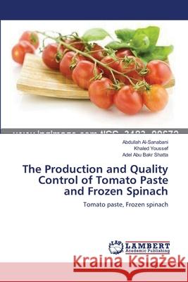 The Production and Quality Control of Tomato Paste and Frozen Spinach Al-Sanabani Abdullah                     Youssef Khaled                           Abu Bakr Shatta Adel 9783659399152 LAP Lambert Academic Publishing