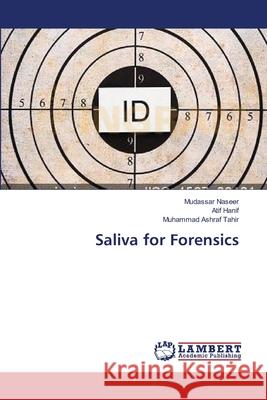 Saliva for Forensics Naseer Mudassar                          Hanif Atif                               Tahir Muhammad Ashraf 9783659399176 LAP Lambert Academic Publishing