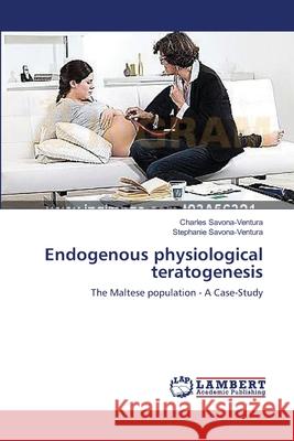 Endogenous physiological teratogenesis Savona-Ventura, Charles 9783659399787