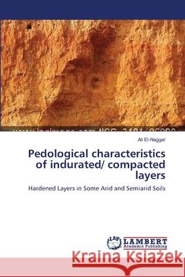 Pedological characteristics of indurated/ compacted layers El-Naggar, Ali 9783659400001