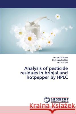 Analysis of Pesticide Residues in Brinjal and Hotpepper by HPLC Noreen Ammara, Naz Shagufta, Aslam Farah 9783659400209