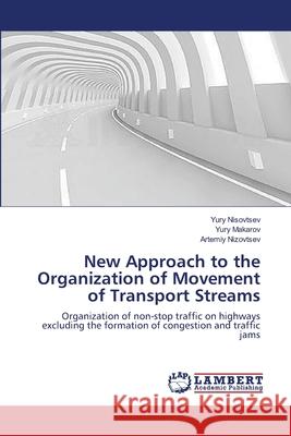 New Approach to the Organization of Movement of Transport Streams Yury Nisovtsev, Yury Makarov, Artemiy Nizovtsev 9783659400230 LAP Lambert Academic Publishing