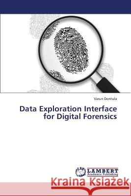 Data Exploration Interface for Digital Forensics Dontula Varun 9783659400261