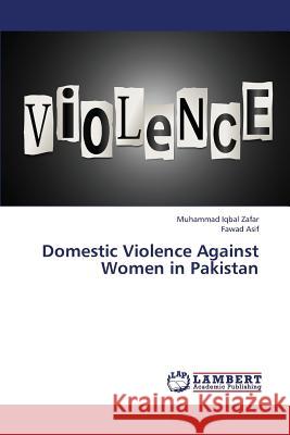 Domestic Violence Against Women in Pakistan Zafar Muhammad Iqbal, Asif Fawad 9783659400438 LAP Lambert Academic Publishing