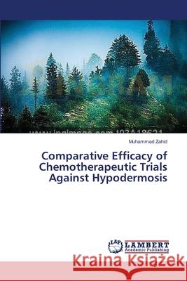 Comparative Efficacy of Chemotherapeutic Trials Against Hypodermosis Zahid Muhammad 9783659400483