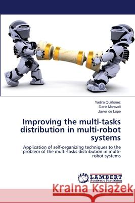 Improving the multi-tasks distribution in multi-robot systems Yadira Quiñonez, Darío Maravall, Javier de Lope 9783659400728