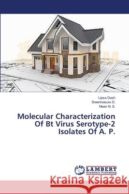 Molecular Characterization Of Bt Virus Serotype-2 Isolates Of A. P. Dash, Lipsa 9783659400759 LAP Lambert Academic Publishing