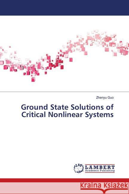 Ground State Solutions of Critical Nonlinear Systems Guo, Zhenyu 9783659400919