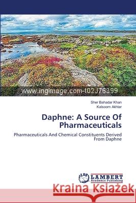 Daphne: A Source Of Pharmaceuticals Khan, Sher Bahadar 9783659401039