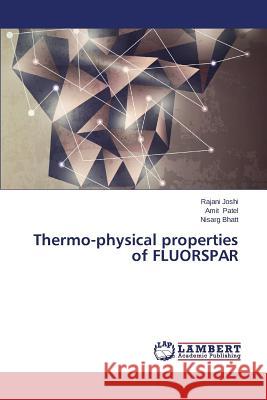 Thermo-physical properties of FLUORSPAR Joshi Rajani                             Patel Amit                               Bhatt Nisarg 9783659401183