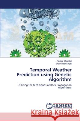 Temporal Weather Prediction using Genetic Algorithm Bhambri, Pankaj 9783659401237