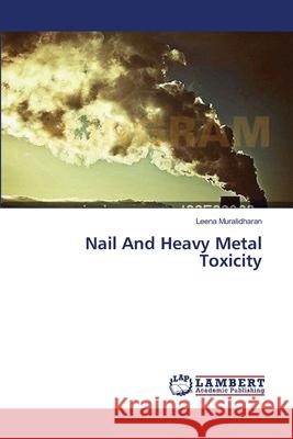 Nail And Heavy Metal Toxicity Muralidharan, Leena 9783659401343