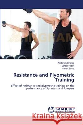 Resistance and Plyometric Training Ajit Singh Charag, Satpal Yadav, Ankan Sinha 9783659401527