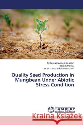 Quality Seed Production in Mungbean Under Abiotic Stress Condition Gopalan Sathiyanarayanan, Muthu Prakash, Bakthavatchalam Sunil Kumar 9783659401718 LAP Lambert Academic Publishing