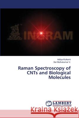 Raman Spectroscopy of CNTs and Biological Molecules Kulkarni, Aditya 9783659401862