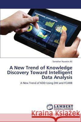 A New Trend of Knowledge Discovery Toward Intelligent Data Analysis Samaher Hussein Ali 9783659401886