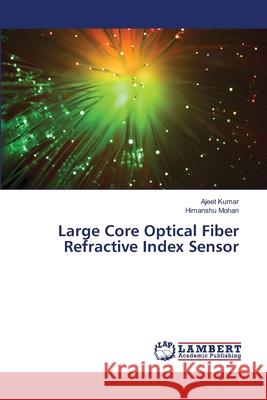 Large Core Optical Fiber Refractive Index Sensor Mohan Himanshu 9783659402265 LAP Lambert Academic Publishing