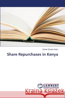 Share Repurchases in Kenya Wanjiru Kairu Esther 9783659402463 LAP Lambert Academic Publishing