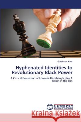 Hyphenated Identities to Revolutionary Black Power Gursimran Kaur 9783659402791