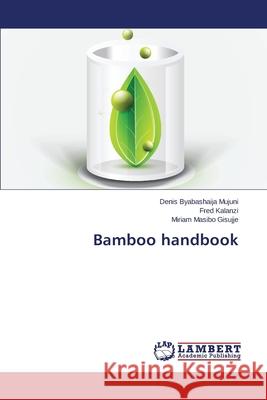 Bamboo handbook Byabashaija Mujuni Denis                 Kalanzi Fred                             Masibo Gisujje Miriam 9783659402906 LAP Lambert Academic Publishing
