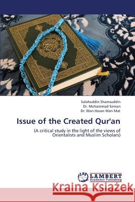 Issue of the Created Qur'an Salahuddin Shamsuddin, Mohammad Seman, Wan Hasan Wan Mat 9783659403217