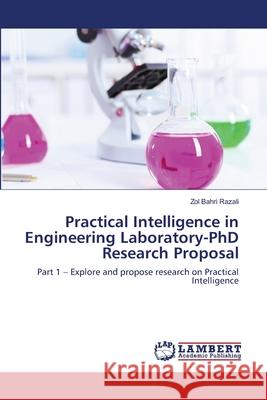 Practical Intelligence in Engineering Laboratory-PhD Research Proposal Razali Zol Bahri 9783659403439