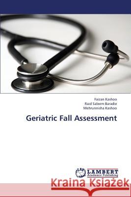 Geriatric Fall Assessment Faizan Kashoo, Raid Saleem Baradie, Mehrunnisha Kashoo 9783659403705