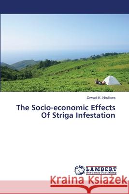 The Socio-economic Effects Of Striga Infestation K. Nkulikwa, Zawadi 9783659404078 LAP Lambert Academic Publishing