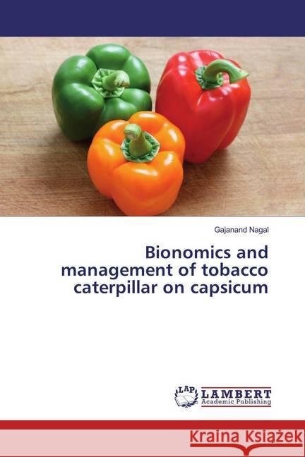 Bionomics and management of tobacco caterpillar on capsicum Nagal, Gajanand 9783659404375