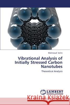 Vibrational Analysis of Initially Stressed Carbon Nanotubes Selim Mahmoud 9783659404474