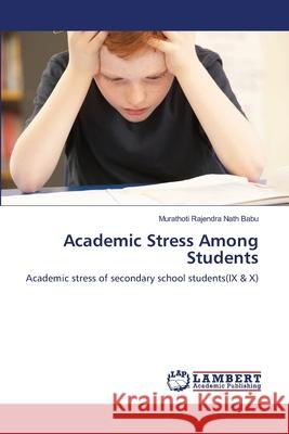 Academic Stress Among Students Rajendra Nath Babu Murathoti 9783659404542 LAP Lambert Academic Publishing