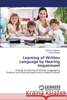 Learning of Written Language by Hearing Impairment Vaishnav Rajshree                        Bhagat Varsha 9783659404566