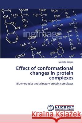Effect of conformational changes in protein complexes Yegres, Michelle 9783659404856 LAP Lambert Academic Publishing