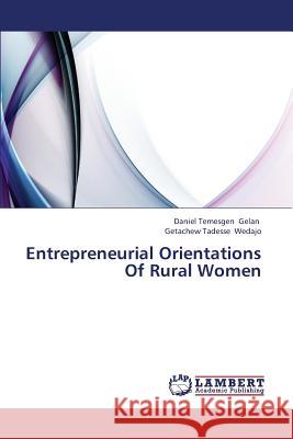 Entrepreneurial Orientations of Rural Women Gelan Daniel Temesgen 9783659404870