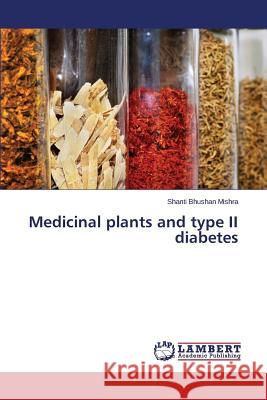 Medicinal plants and type II diabetes Mishra Shanti Bhushan 9783659405372 LAP Lambert Academic Publishing