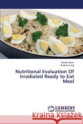 Nutritional Evaluation Of Irradiated Ready to Eat Meal Aleem Zainab                             Haq Rukhama 9783659405839