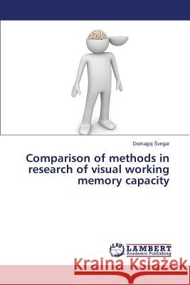 Comparison of Methods in Research of Visual Working Memory Capacity Vegar Domagoj 9783659406393