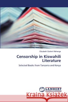 Censorship in Kiswahili Literature Elizabeth Godwin Mahenge 9783659406485 LAP Lambert Academic Publishing