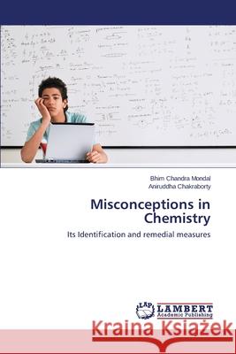 Misconceptions in Chemistry Mondal Bhim Chandra                      Chakraborty Aniruddha 9783659406812 LAP Lambert Academic Publishing