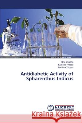 Antidiabetic Activity of Spharenthus Indicus Chadha Hina                              Prasad Kuldeep                           Tripathi Purnima 9783659407192 LAP Lambert Academic Publishing