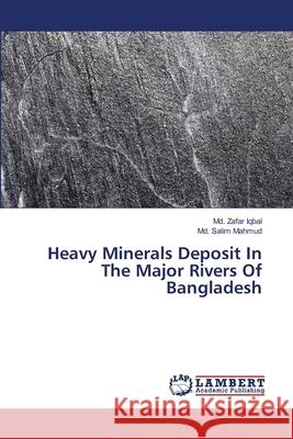 Heavy Minerals Deposit In The Major Rivers Of Bangladesh Iqbal, MD Zafar 9783659407253