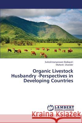 Organic Livestock Husbandry -Perspectives in Developing Countries Bodapati Subrahmanyeswari                Chander Mahesh 9783659407352 LAP Lambert Academic Publishing