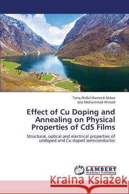 Effect of Cu Doping and Annealing on Physical Properties of CdS Films Tariq Abdul-Hameed Abbas, Jala Muhammad Ahmad 9783659407680