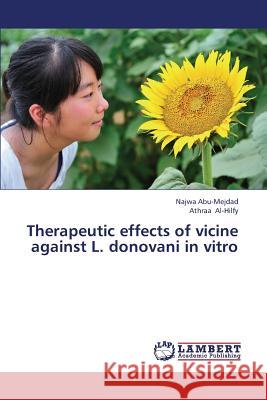 Therapeutic effects of vicine against L. donovani in vitro Abu-Mejdad, Najwa 9783659407758 LAP Lambert Academic Publishing