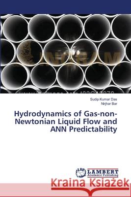 Hydrodynamics of Gas-non-Newtonian Liquid Flow and ANN Predictability Sudip Kumar Das, Nirjhar Bar 9783659407796