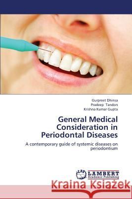 General Medical Consideration in Periodontal Diseases Dhinsa Gurpreet, Tandon Pradeep, Gupta Krishna Kumar 9783659408182
