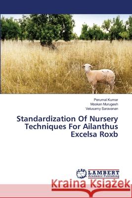 Standardization Of Nursery Techniques For Ailanthus Excelsa Roxb Kumar, Perumal 9783659408397 LAP Lambert Academic Publishing