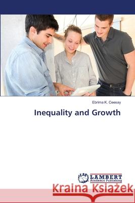 Inequality and Growth Ebrima K Ceesay 9783659408410 LAP Lambert Academic Publishing