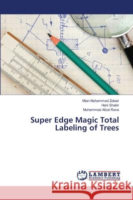 Super Edge Magic Total Labeling of Trees Zobair Mian Muhammad                     Shakir Hani                              Afzal Rana Muhammad 9783659408502