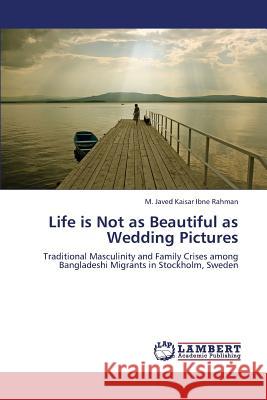 Life is Not as Beautiful as Wedding Pictures Rahman, M. Javed Kaisar Ibne 9783659408700